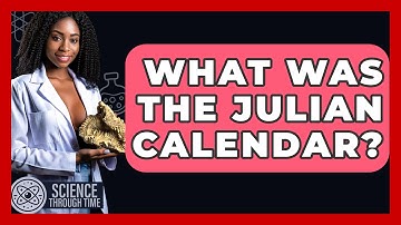 What Was The Julian Calendar? - Science Through Time