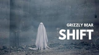 Grizzly Bear - Shift // A Ghost Story