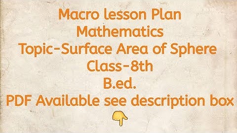 Macro lesson Plan/Mathematics/Topic-Surface Area of Sphere/Class-8th/B.ed./PDF Available