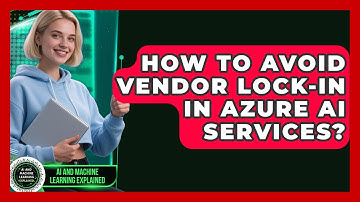 How To Avoid Vendor Lock-in In Azure AI Services? - AI and Machine Learning Explained