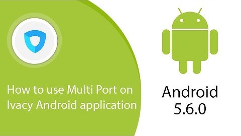 How to use Multi Port on Ivacy Android application