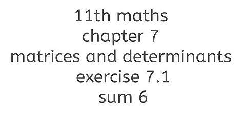 11th maths chapter 7 matrices and determinants exercise 7.1 sum 6