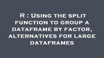 R : Using the split function to group a dataframe by factor, alternatives for large dataframes