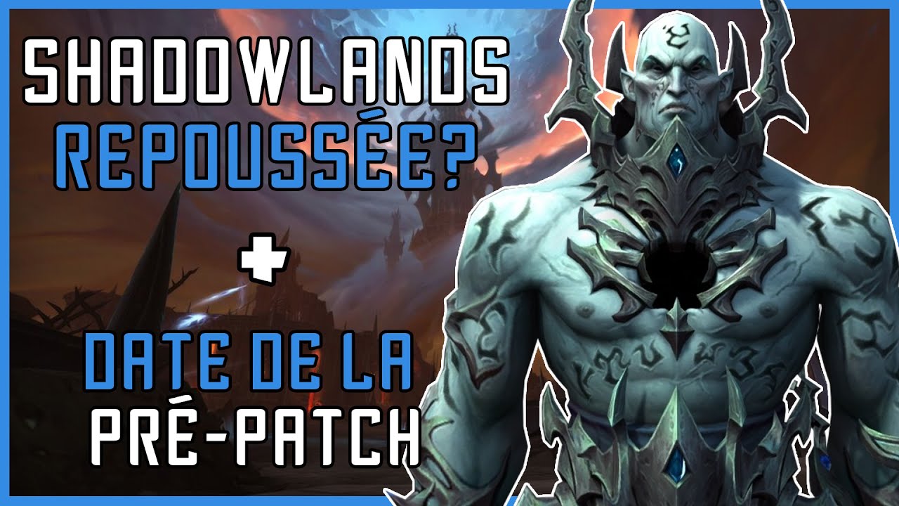 Shadowlands Repoussée + Date de la Pré-Patch 9.0 (World of Warcraft)
