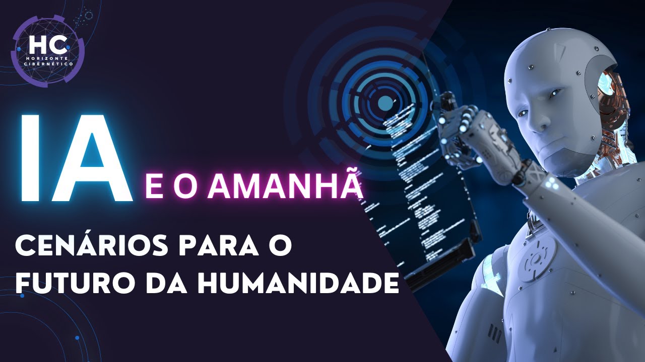 IA e o Amanhã: Cenários para o Futuro da Humanidade - YouTube