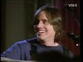 Jackson Browne VH 1 Storytellers 1996 Wonderful stories about some of his songs (Doctor My Eyes...)