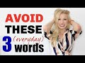 The 3 (everyday) words you should try to AVOID