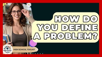 How Do You Define A Problem? - High School Toolkit