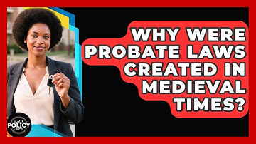 Why Were Probate Laws Created In Medieval Times? - Black Policy Pros