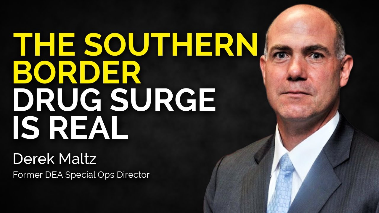 Derek Maltz   former DEA   The Southern Border Drug Surge is Real