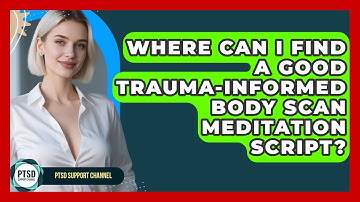 Where Can I Find A Good Trauma-Informed Body Scan Meditation Script? - PTSD Support Channel