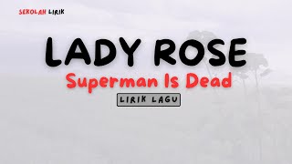 LADY ROSE -- Superman Is Dead ‖ 📝Lirik Lagu ‖ Sekolah Lirik