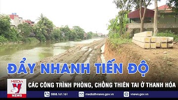 Thanh Hóa đẩy mạnh tiến độ các công trình thủy lợi trước mùa mưa bão - VNEWS
