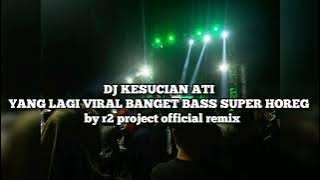 DJ KESUCIAN ATI YANG LAGI VIRAL BANGET BASS SUPER HOREG || by r2 Project official remix
