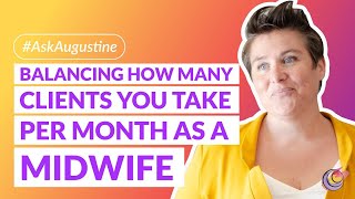 How Many Clients to Have at Once in a Solo Midwifery Practice? | #AskAugustine