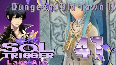 Sol Trigger Playthrough - Lars Arc Ch.7 - Part 41: Dungeon: Old Town II