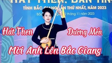 Hát Then- Dương Mến - Mời Anh Lên Bắc Giang-  " ĐL Hoàng Tích Chỉ "