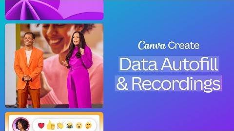 Canva Create 2024: Introducing Data Autofill & Recordings