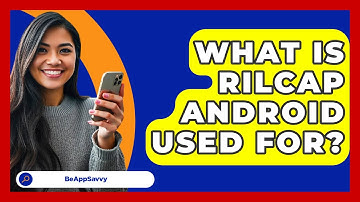What Is RILCAP Android Used For? - Be App Savvy