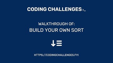Coding Challenges: Build Your Own Sort!