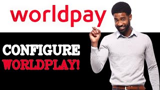 How To Set Up WorldPay API (2025)