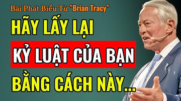 CÁCH ĐỂ LẤY LẠI KỶ LUẬT BẢN THÂN KHI BẠN ĐÃ ĐÁNH MẤT NÓ | Brian Tracy | Phát Triển Bản Thân