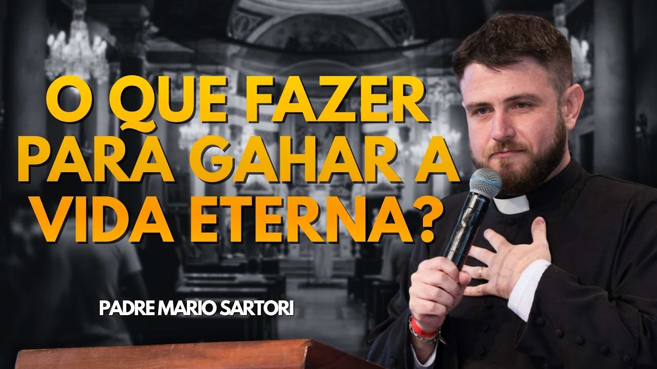 O que devo fazer para ganhar a vida eterna?  Padre Mario Sartori