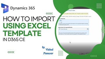 How to Import Records in Dynamics 365 CE Using Excel Templates | Step-by-Step Guide by Vishal Panwar