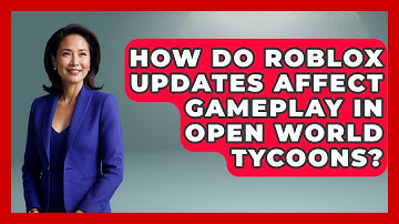 How Do Roblox Updates Affect Gameplay in Open World Tycoons? | Open World Tycoons News