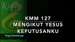 KMM 127 Mengikut Yesus Keputusanku - Dengan Pemandu Lagu - Kidung Muda Mudi