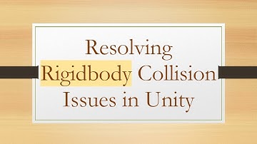 Resolving Rigidbody Collision Issues in Unity