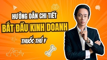 Hướng dẫn chi tiết để bắt đầu kinh doanh thuốc thú y | Chữa bài-Định hướng | Chu Minh Hạnh