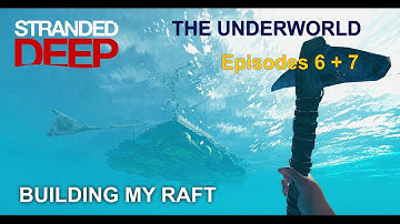 Stranded Deep - THE UNDERWORLD - Episodes 6+7 - Building my raft