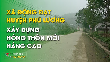 Động Đạt xây dựng nông thôn mới nâng cao | Thái Nguyên TV