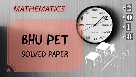 BHU Previous Year 2018 Paper | Fully Solved | BHU Mathematics