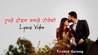 Rupale Hoina Manale Rojeko - Lyrics Video || Female Version || Trisana Gurung
