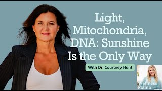 Ep 822: Light, Mitochondria, DNA: Sunshine Is the Only Way With Dr. Courtney Hunt