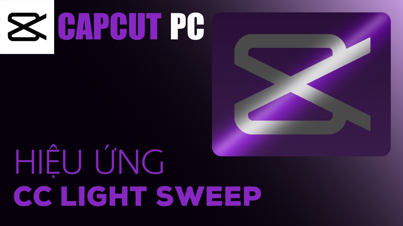 Hướng dẫn HIỆU ỨNG CC LIGHT SWEEP bằng CAPCUT PC - Hải Nguyễn Media ...
