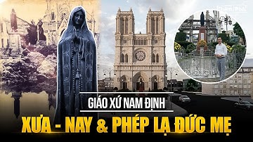150 năm hào hùng giáo xứ Nam Định: Ly kỳ phép lạ Đức Mẹ & sự háo hức chờ Notre Dame de Nam Định