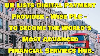 Digital Payments Provider Wise PLC Launches on the London Stock Exchange - Implications for the UK