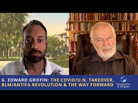 G. Edward Griffin: The COVID/U.N. Takeover, BLM/Antifa Revolution & the Way Forward