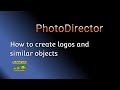 PhotoDirector - How to Create Logos and similar objects