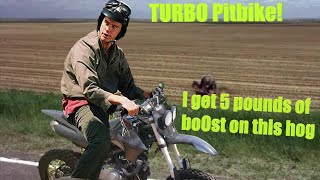 TURBO Pitbike power run makes 5 PSI boost easily!