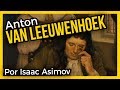 ANTON VAN LEEUWENHOEK. El padre de la microbiología 🔬