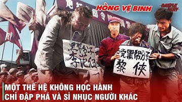 HỒNG VỆ BINH - "QUÁI THAI" CỦA CÁCH MẠNG VĂN HÓA TRUNG QUỐC - MỘT THẾ HỆ BỎ ĐI