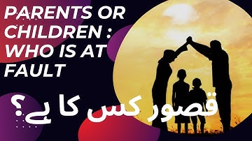 Parents or Children: Who is at fault?