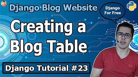 Django Blog: Creating Blog Model For our Mountain Coders Blog | Django Tutorial #23