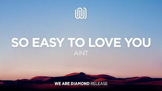 AINT - So Easy to Love You
