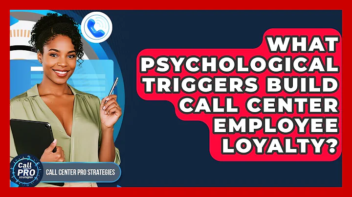 What Psychological Triggers Build Call Center Employee Loyalty? - Call Center Pro Strategies