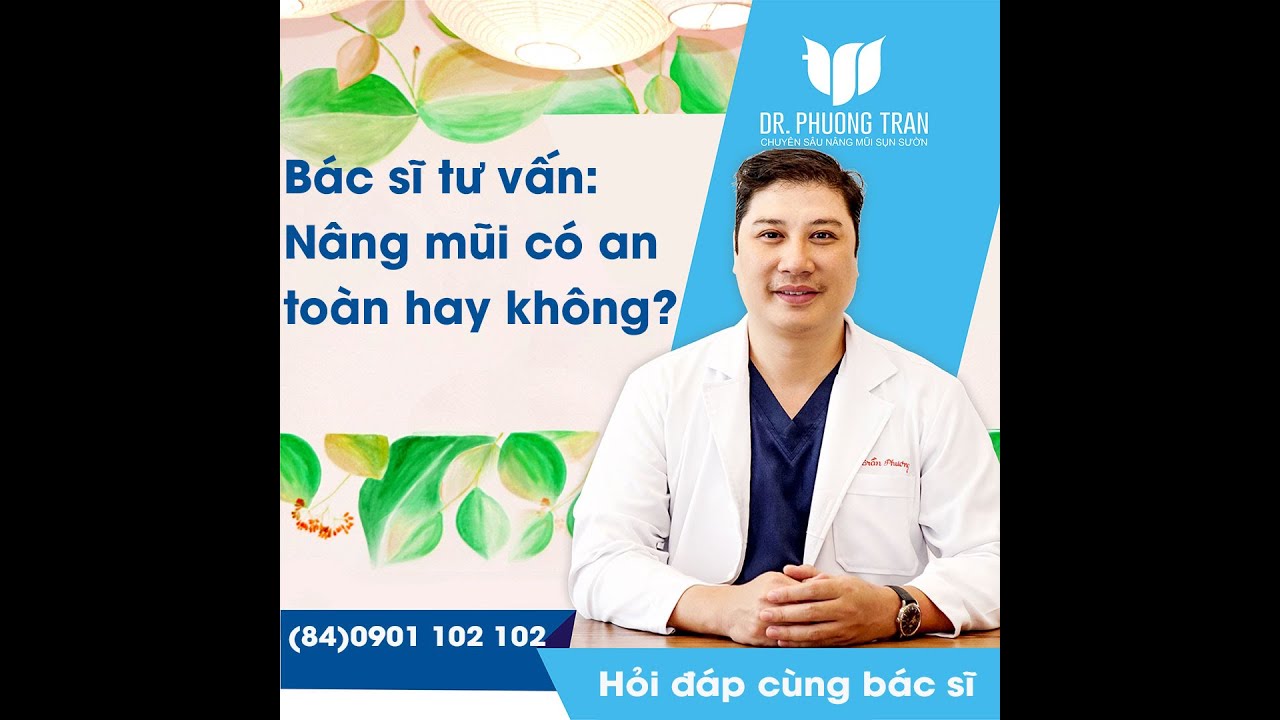 Bác sĩ Trần Phương: Nâng mũi có an toàn hay không?